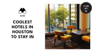 Sleep in Style in Houston’s Coolest Hotels