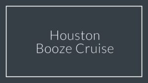 2.) Houston Booze Cruise