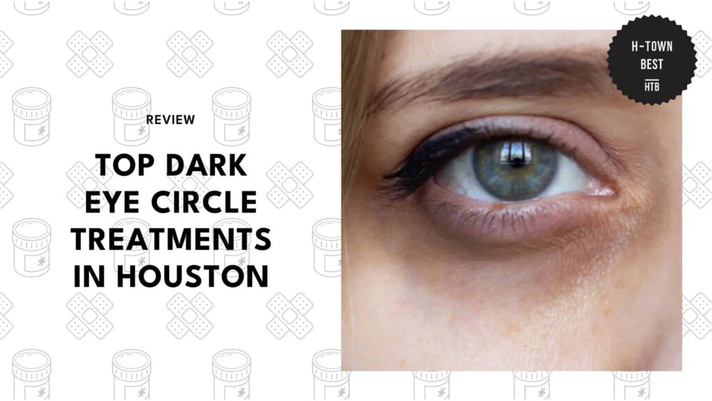 top-dark-eye-circle-treatments-houston